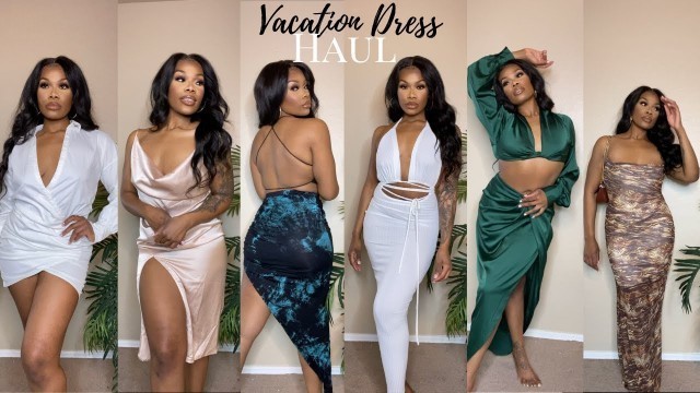 'Vacation Dress Haul| PLT| FashionNova| TouchDolls| Undressed Fashion'