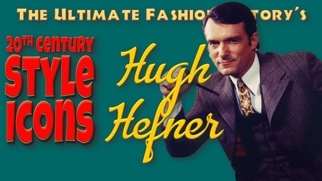 '20th CENTURY STYLE ICONS: Hugh Hefner'