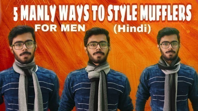 '5 Masculine ways to tie MUFFLERS | Muffler styles for men | The Fashion Realms | Hindi'