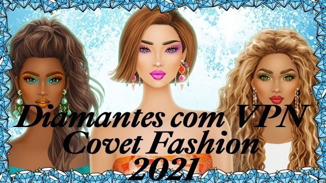 'Como ganhar diamantes  usando VPN no Covet Fashion 2021 