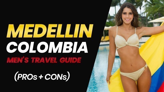 'Medellin Colombia | Travel Guide for Men (Pros AND Cons)'