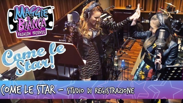 'Maggie & Bianca Fashion Friends | Come Le Star [In studio di registrazione]'