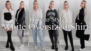 'HOW TO STYLE A WHITE OVERSIZED SHIRT | CLASSY, EDGY, BOYISH, CHIC & MORE'