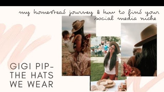 'Gigi Pip, the HATS WE WEAR-fashion style,our homestead journey & finding your NICHE in social media!'