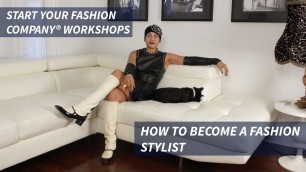 'Start Your Fashion Company® Workshop: How To Become A Stylist'