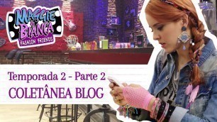 'Maggie & Bianca Fashion Friends | Coletânea Blog [Temporada 2 - Parte 2]'