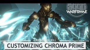 'Warframe: Customizing Chroma Prime.. Casually [#dressedtokill]'