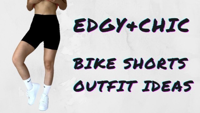 'HOW TO STYLE | BIKE SHORTS (Edgy & Chic Streetwear fashion)'