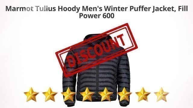 'Marmot Tullus Hoody Men\'s Winter Puffer Jacket, Fill Power 600  | Review and Discount'