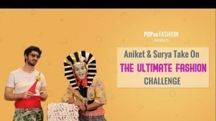 'Aniket & Surya Take On The Ultimate Fashion Challenge - POPxo Fashion'